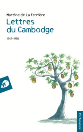 Lettres du Cambodge. 1947-1950 Martine de La Ferrière