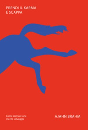 Prendi il karma e scappa. Come domare una mente selvaggia Ajahn Brahm