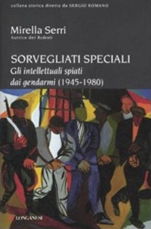 Sorvegliati speciali. Gli intellettuali spiati dai gendarmi (1945-1980) Mirella Serri
