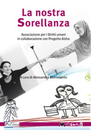 La nostra sorellanza. Associazione Per i Diritti umani e Progetto Aisha Associazione per i Diritti umani