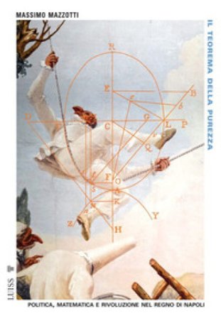 Il teorema della purezza. Politica, matematica e rivoluzione nel Regno di Napoli Massimo Mazzotti