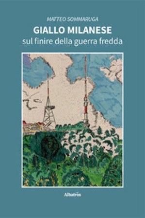 Giallo milanese sul finire della guerra fredda Matteo Sommaruga