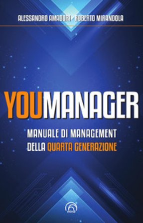 Youmanager. Manuale di management della quarta generazione Alessandro Amadori