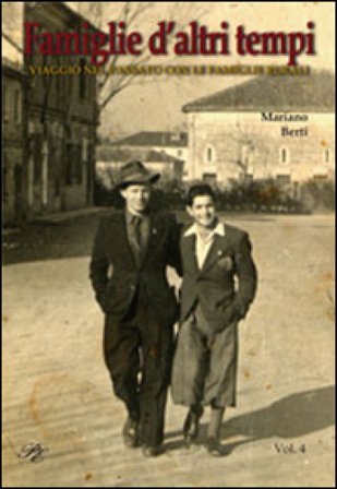 Famiglie d'altri tempi. Viaggio nel passato con le famiglie rurali Mariano Berti