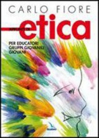 Appunti di etica. Per educatori, gruppi giovanili, giovani Carlo Fiore