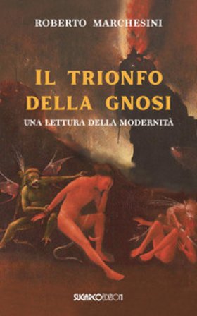 il trionfo della gnosi. Una lettura della modernità Roberto Marchesini
