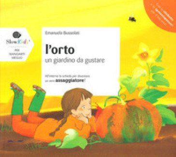 L'orto. Un giardino da gustare. Ediz. illustrata Emanuela Bussolati