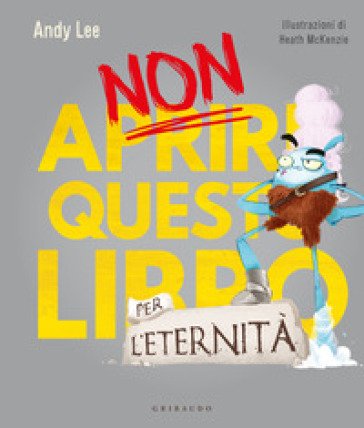 Non aprire questo libro... per l'eternità! Ediz. a colori Andy Lee