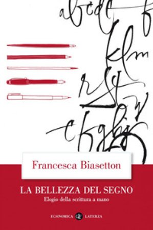 La bellezza del segno. Elogio della scrittura a mano Francesca Biasetton
