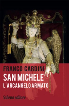 San Michele. L'arcangelo armato Franco Cardini
