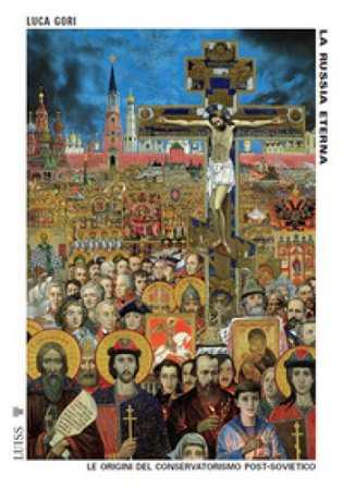 La Russia eterna. Le origini del conservatorismo post-sovietico. Nuova ediz. Luca Gori