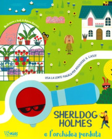 Sherldog Holmes e l'orchidea perduta. Usa la lente magica per risolvere il caso! Ediz. a colori. Con lente magica Agnese Baruzzi