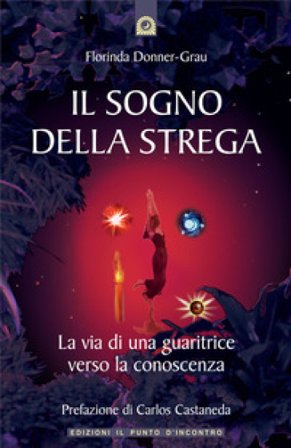 Il sogno della strega. La via di una guaritrice verso la conoscenza Florinda Donner Grau