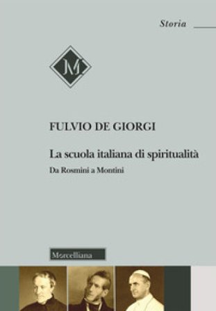 La scuola italiana di spiritualità. Da Rosmini a Montini Fulvio De Giorgi