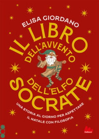 Il libro dell'Avvento dell'elfo Socrate. Una storia al giorno per aspettare il Natale con filosofia Elisa Giordano