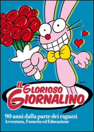 Il glorioso Giornalino. 90 anni dalla parte dei ragazzi. Avventura, fumetto ed educazione. Catalogo della mostra (Lucca, 27 marzo-1 giugno 2014). Ediz