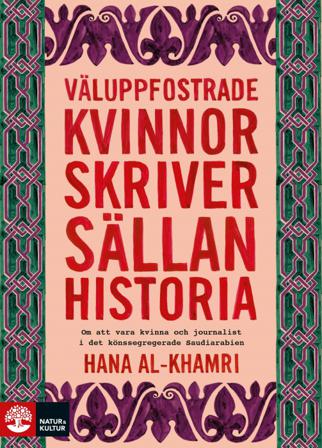 Väluppfostrade kvinnor skriver sällan historia : om att vara kvinna och journalist i det könssegregerade Saudiarabien - Bok av Hana Al-Khamri - Inbund