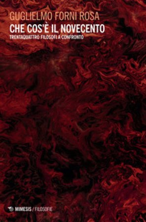 Che cos'è il Novecento. Trentaquattro filosofi a confronto Rosa Forni