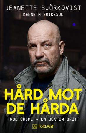 Hård mot de hårda : true crime - en bok om brott - Bok av Kenneth Eriksson & Jeanette Björkqvist - Danskt band