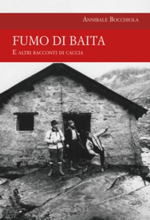 Fumo di baita. E altri racconti di caccia Annibale Bocchiola