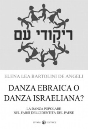 Danza ebraica o danza israeliana? La danza popolare nel farsi dell'identità del paese Elena Lea Bartolini De Angeli