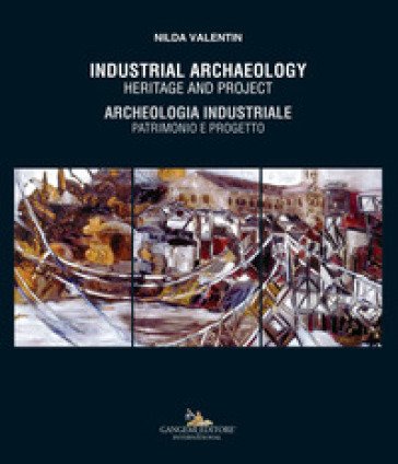 Industrial archaeology. Heritage and project-Archeologia industriale. Patrimonio e progetto Nilda Valentin