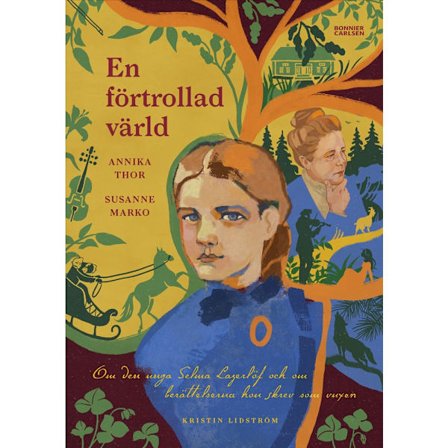 En förtrollad värld : om den unga Selma Lagerlöf och om berättelserna hon skrev som vuxen (inbunden)