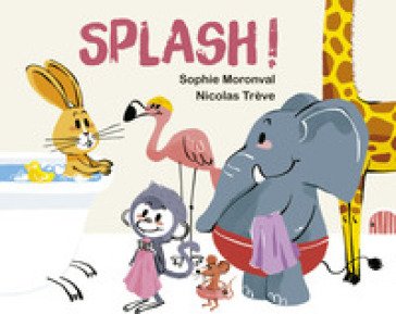Splash! Ediz. a colori Sophie MORONVAL