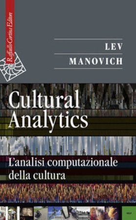 Cultural analytics. L'analisi computazionale della cultura Lev Manovich
