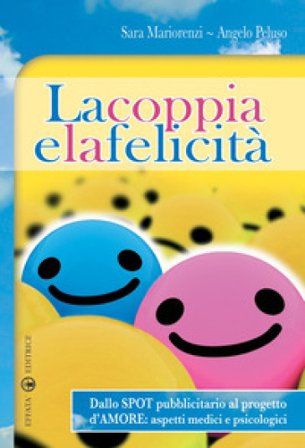 La coppia e la felicità. Dallo spot pubblicitario al progetto d'amore. Aspetti medici e psicologici Angelo Peluso