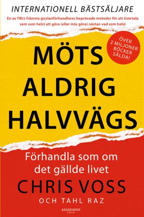 Möts aldrig halvvägs : förhandla som om det gällde livet - Bok av Tahl Raz & Chris Voss - Danskt band