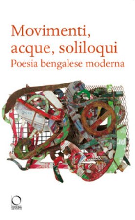 Movimenti, acque, soliloqui. Poesia bengalese moderna. Testo originale a fronte