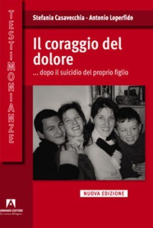 Il coraggio del dolore... dopo il suicidio del proprio figlio Stefania Casavecchia