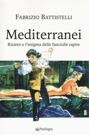Mediterranei. Riziero e l'enigma delle fanciulle rapite Fabrizio Battistelli