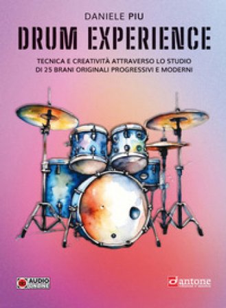 Drum experience. Tecnica e creatività attraverso lo studio di 25 brani originali, progressivi e moderni Daniele Piu