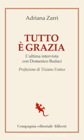 Tutto è grazia. L'ultima intervista con Domenico Budaci Adriana Zarri