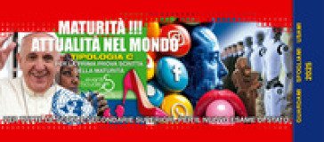 Maturità !!! Attualità nel mondo. Per la prima prova scritta della maturità di tutte le scuole secondarie superiori. Ediz. per la scuola Domenico 