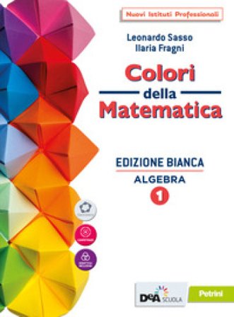 Colori della matematica. Algebra. Ediz. bianca. Con Quaderno. Per il biennio degli Ist. professionali. Con e-book. Con espansione online. Vol. 1 