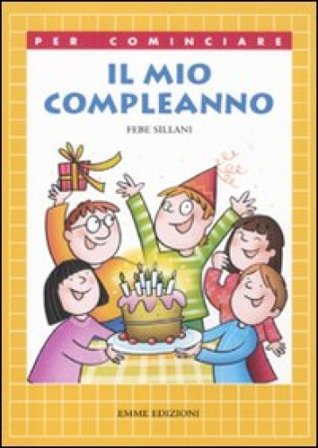 Il mio compleanno. Ediz. illustrata Febe Sillani