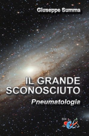 Il grande sconosciuto. Pneumatologia Giuseppe Summa