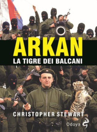 Arkan, la tigre dei Balcani Christopher S. Stewart
