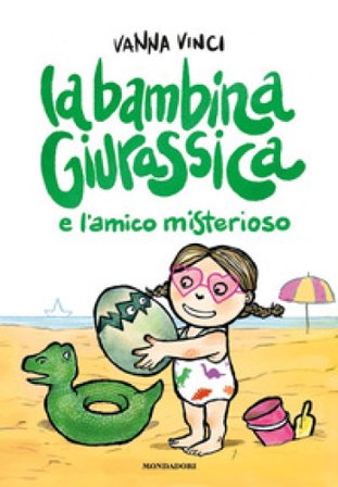 La bambina giurassica e l'amico misterioso. Ediz. a colori Vanna Vinci