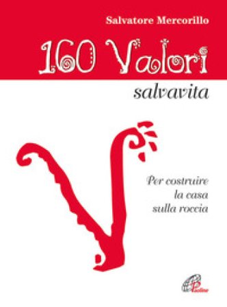 160 valori salvavita. Per costruire la casa sulla roccia Salvatore Mercorillo