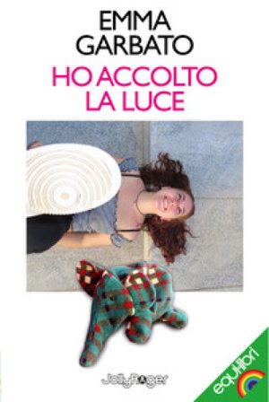 Ho accolto la luce Emma Garbato
