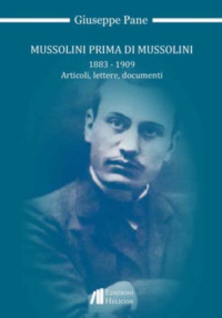 Mussolini prima di Mussolini 1883-1909. Articoli, lettere, documenti Giuseppe Pane