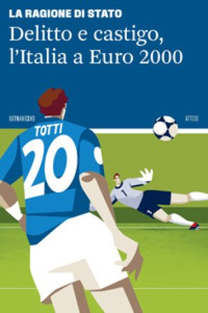 Delitto e castigo, l'Italia a Euro 2000 La Ragione di Stato
