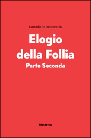 Elogio della follia. Parte seconda Corrado De Innocentiis
