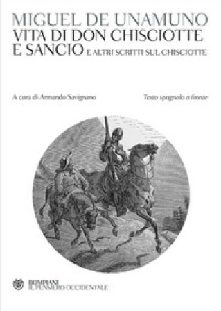 Vita di Don Chisciotte e Sancio e altri scritti sul Chisciotte. Testo spagnolo a fronte Miguel De Unamuno