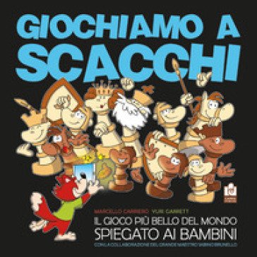 Giochiamo a scacchi. Il gioco più bello del mondo spiegato ai bambini. Ediz. illustrata Yuri Garrett