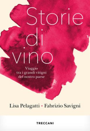 Storie di vino. Viaggio tra i grandi vitigni del nostro Paese Lisa Pelagatti